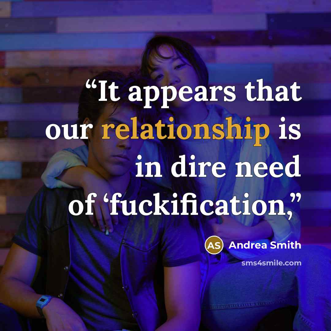 “It appears that our relationship is in dire need of ‘fuckification,” quote by Andrea Smith