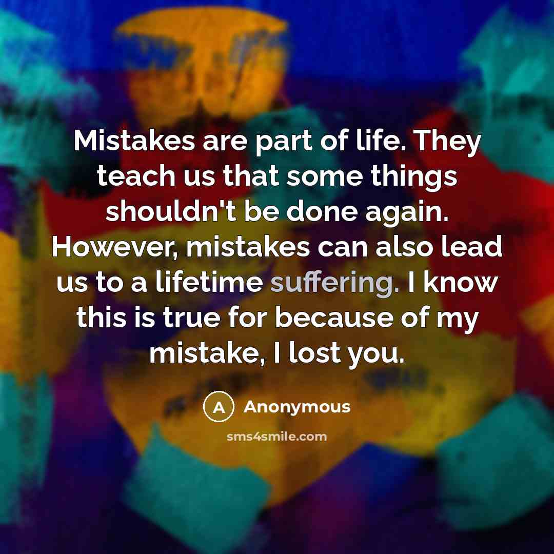 “Mistakes are part of life. They teach us that some…” quote by Anonymous