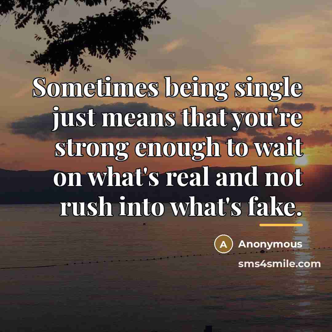 “Sometimes being single just means that you're strong enough to…” quote by Anonymous