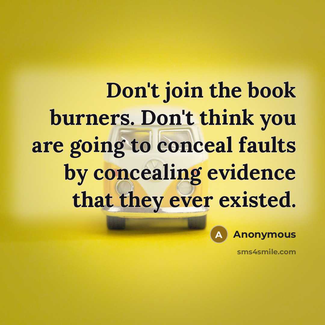 “Don't join the book burners. Don't think you are going…” quote by Anonymous
