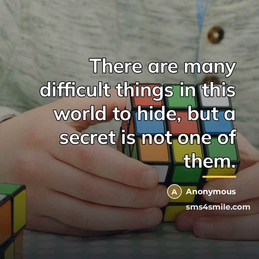 “There are many difficult things in this world to hide,…” quote by Anonymous