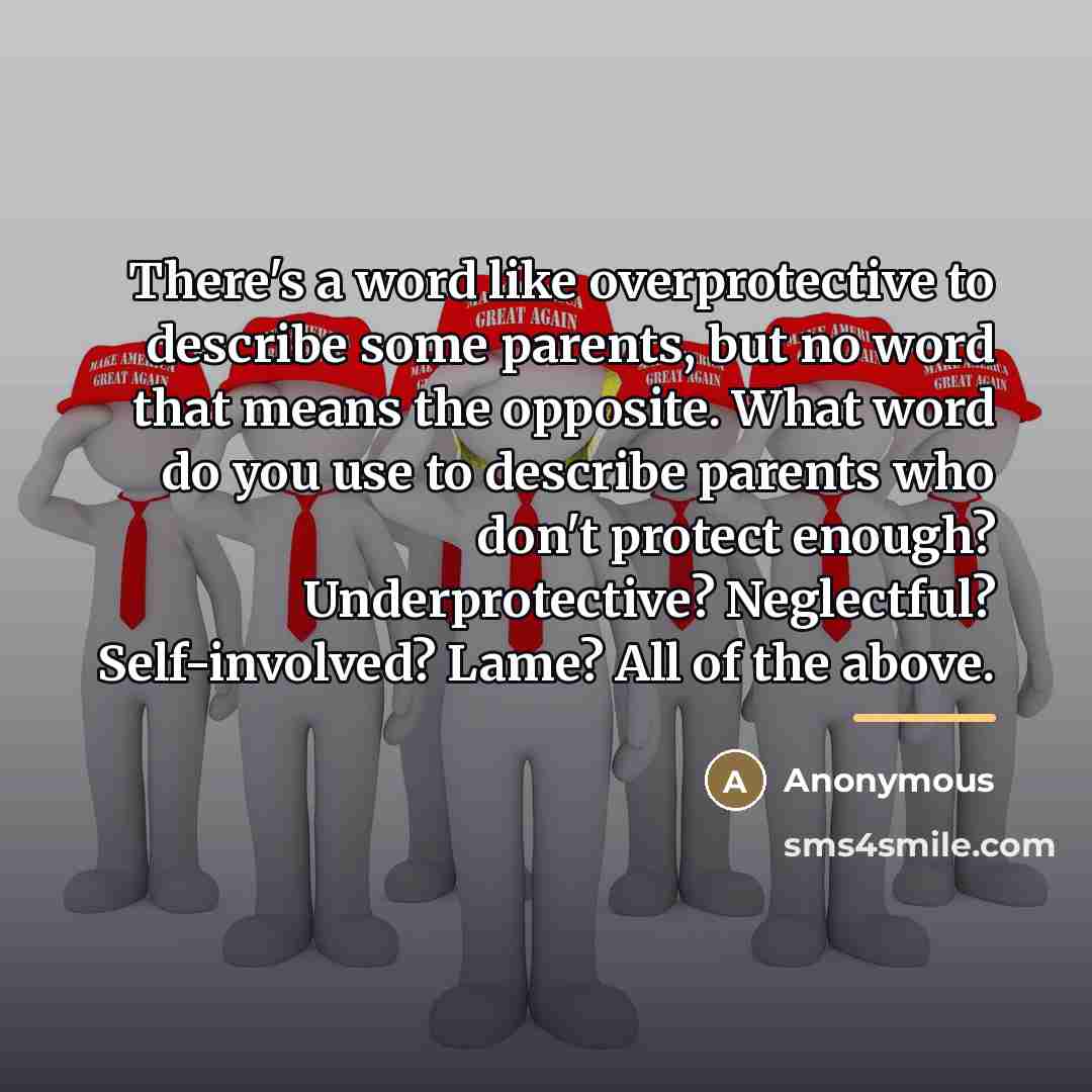 “There's a word like overprotective to describe some parents, but…” quote by Anonymous