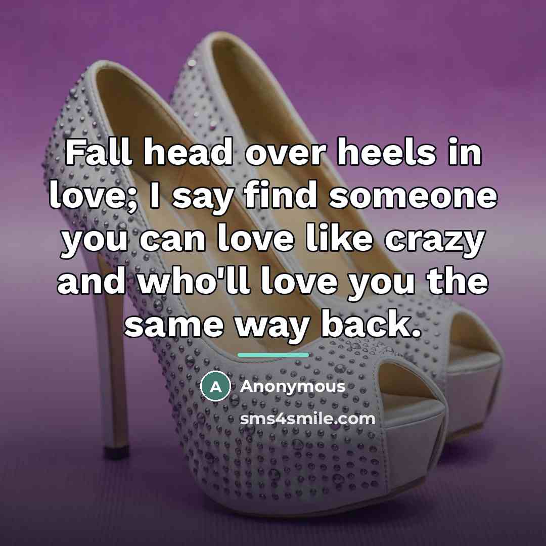 “Fall head over heels in love; I say find someone…” quote by Anonymous