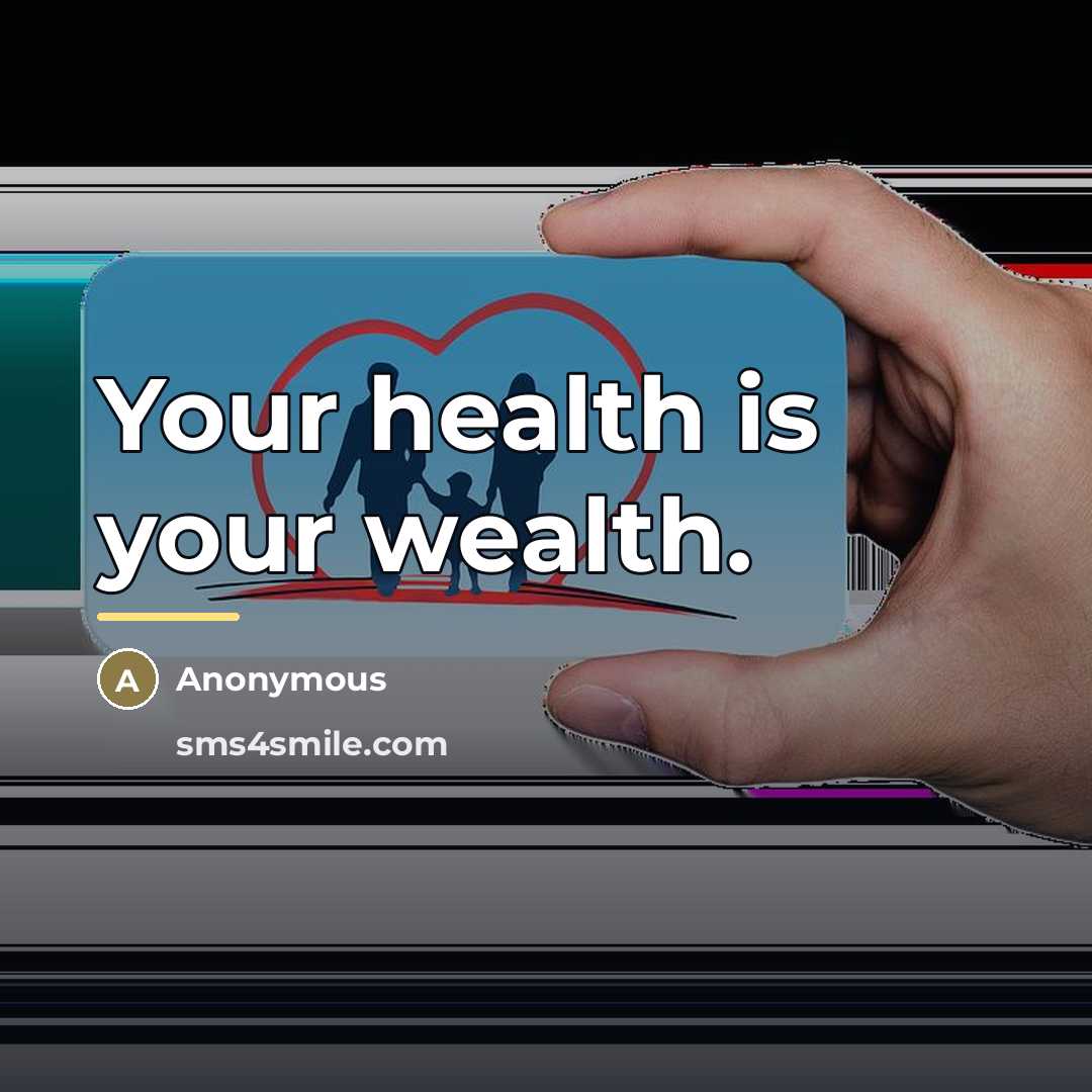 “Your health is your wealth.…” quote by Anonymous