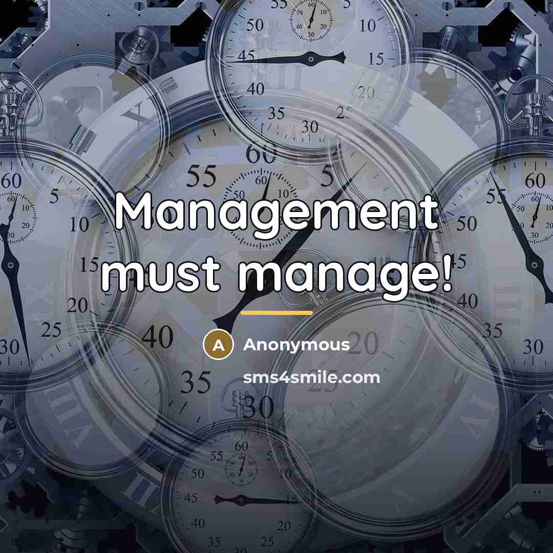 “Management must manage!…” quote by Anonymous
