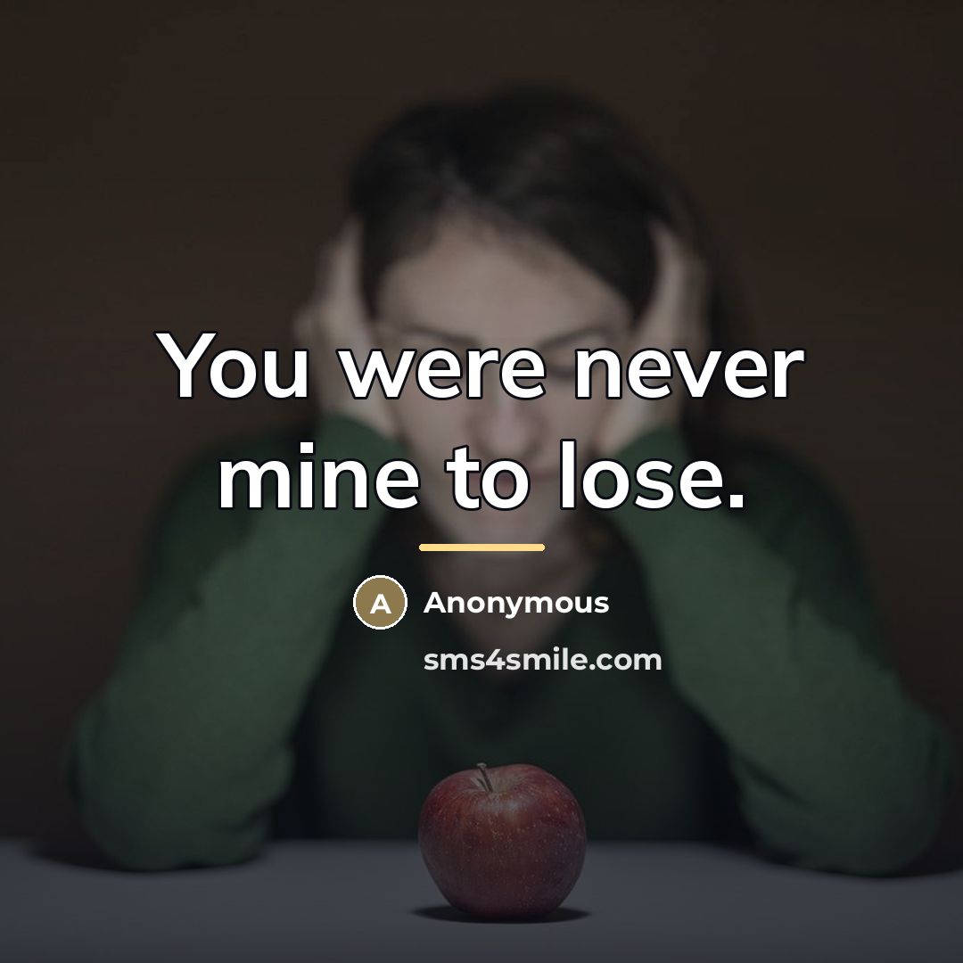“You were never mine to lose.…” quote by Anonymous
