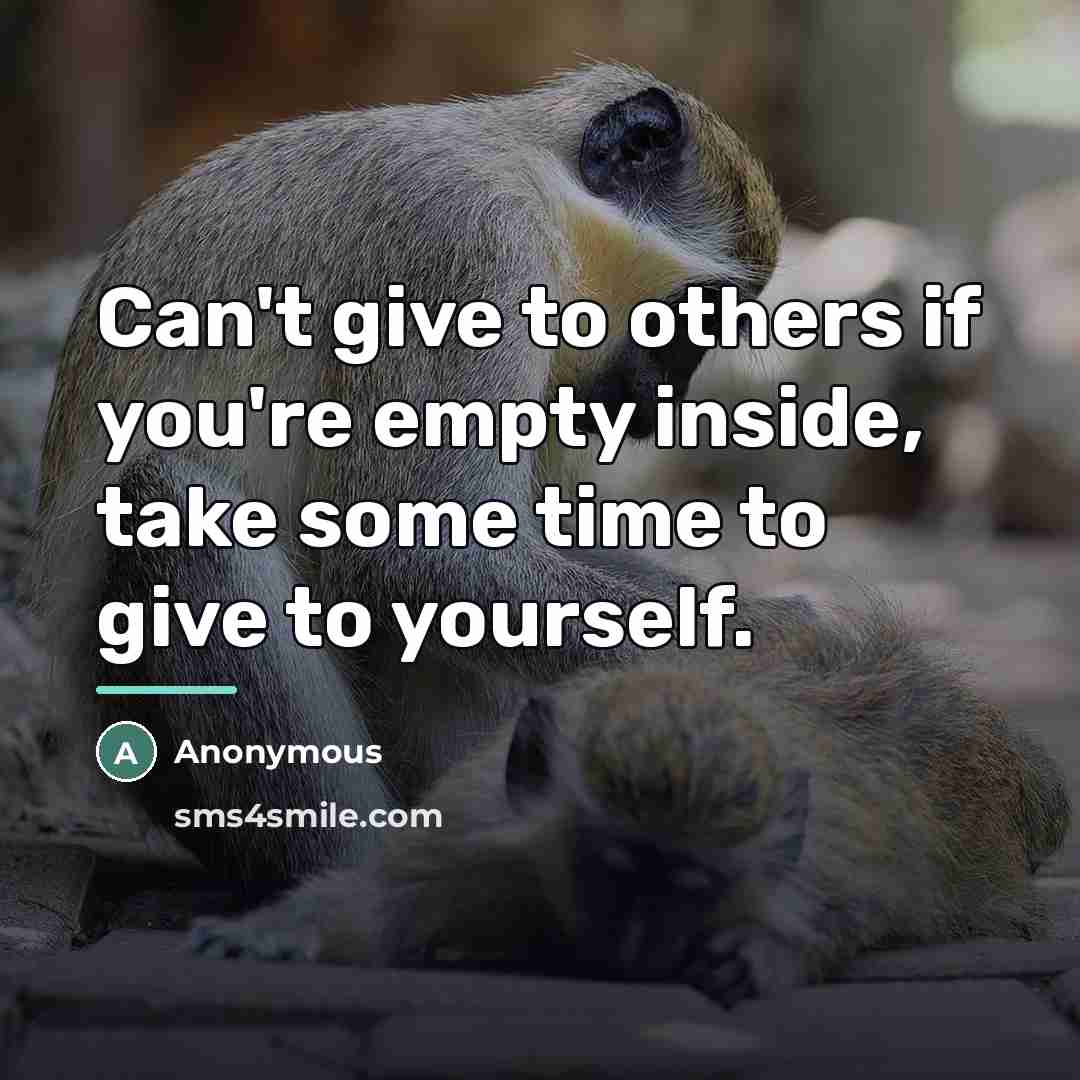“Can't give to others if you're empty inside, take some…” quote by Anonymous