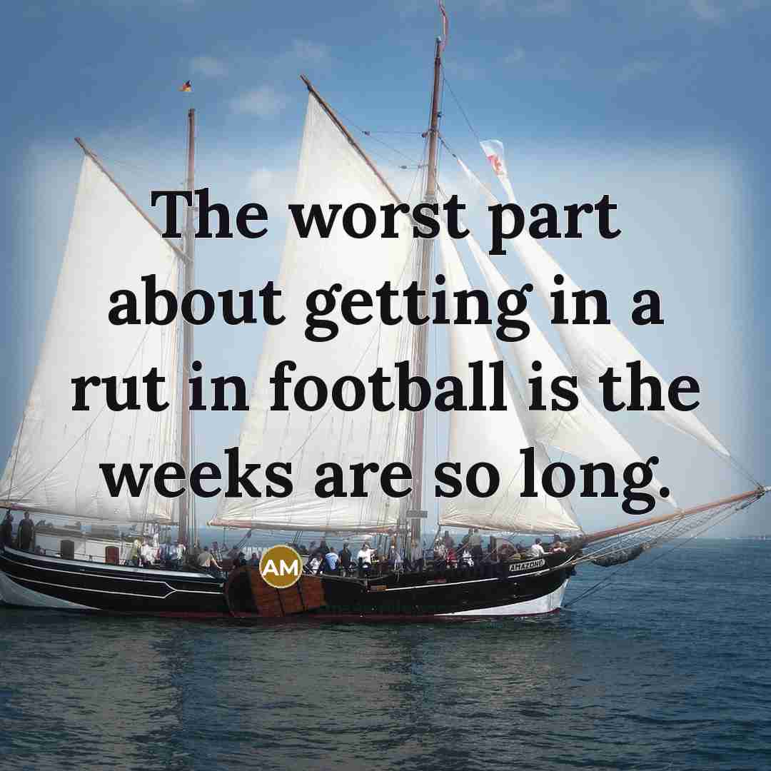 “The worst part about getting in a rut in football…” quote by Archie Manning