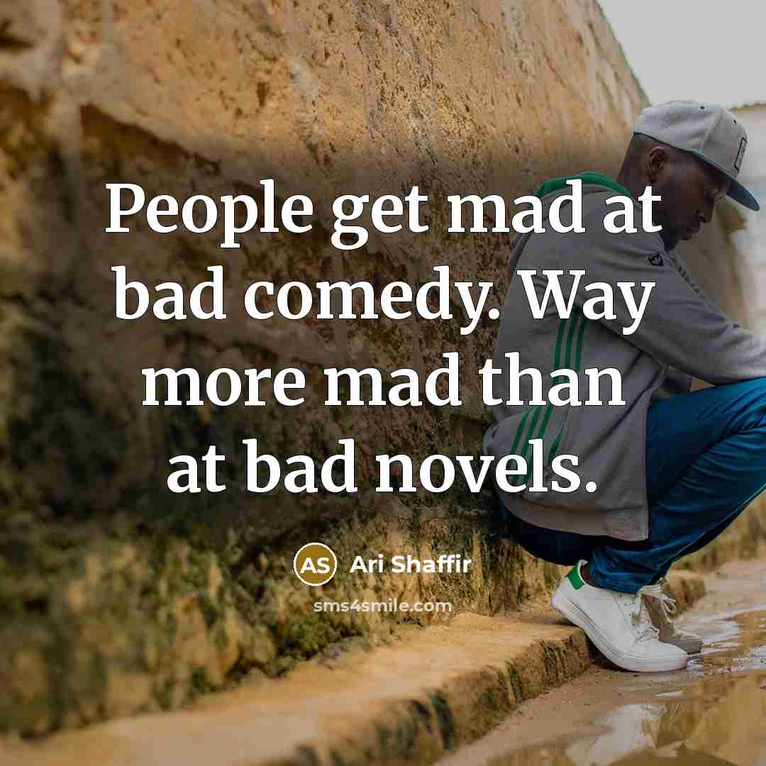 “People get mad at bad comedy. Way more mad than…” quote by Ari Shaffir