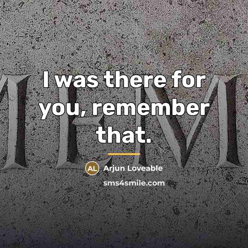 “I was there for you, remember that.…” quote by Arjun Loveable