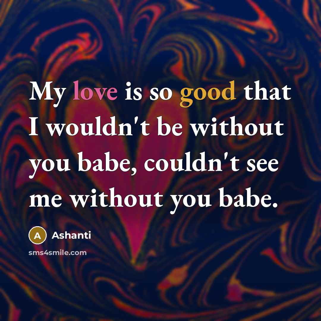 “My love is so good that I wouldn't be without…” quote by Ashanti