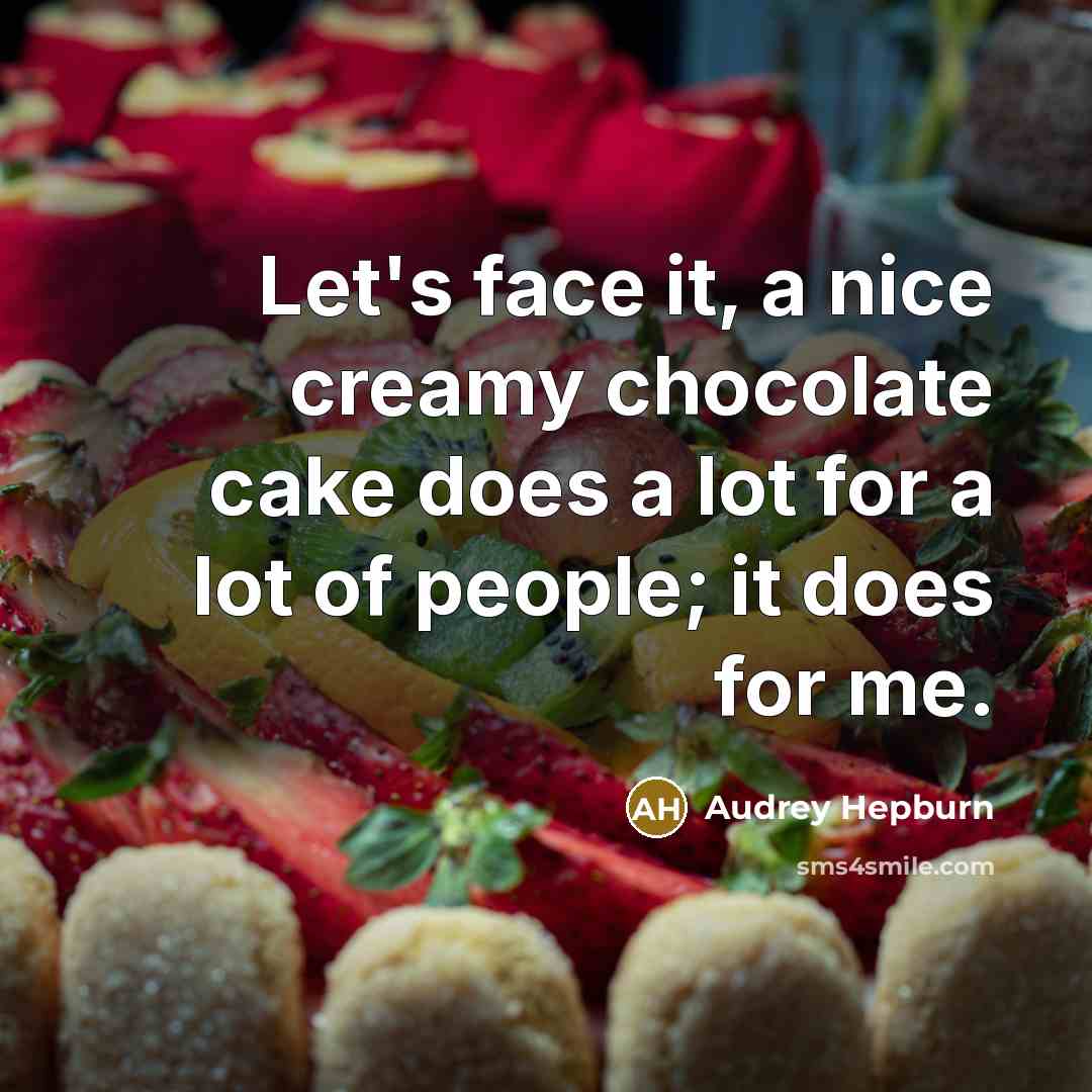 “Let's face it, a nice creamy chocolate cake does a…” quote by Audrey Hepburn