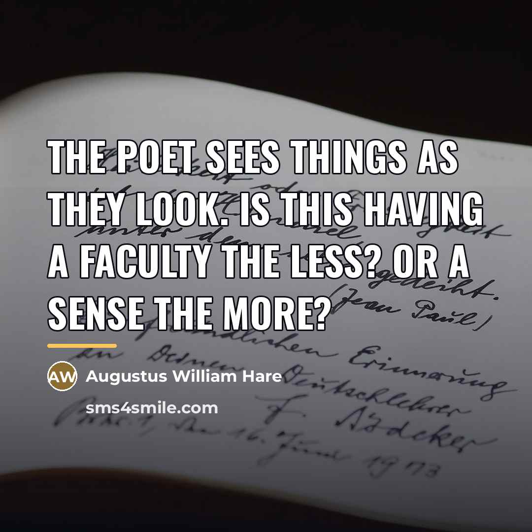 “The poet sees things as they look. Is this having…” quote by Augustus William Hare