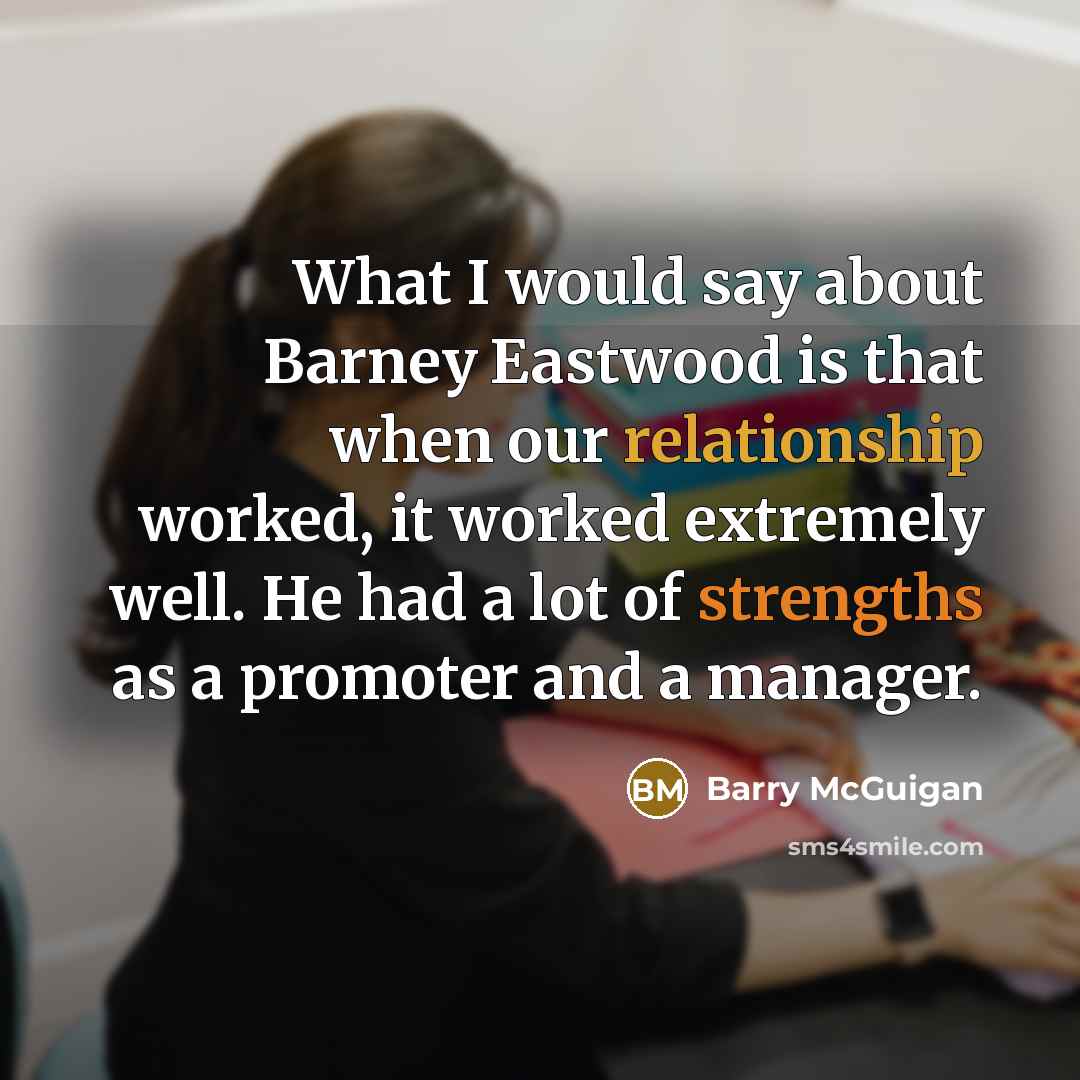 “What I would say about Barney Eastwood is that when…” quote by Barry McGuigan