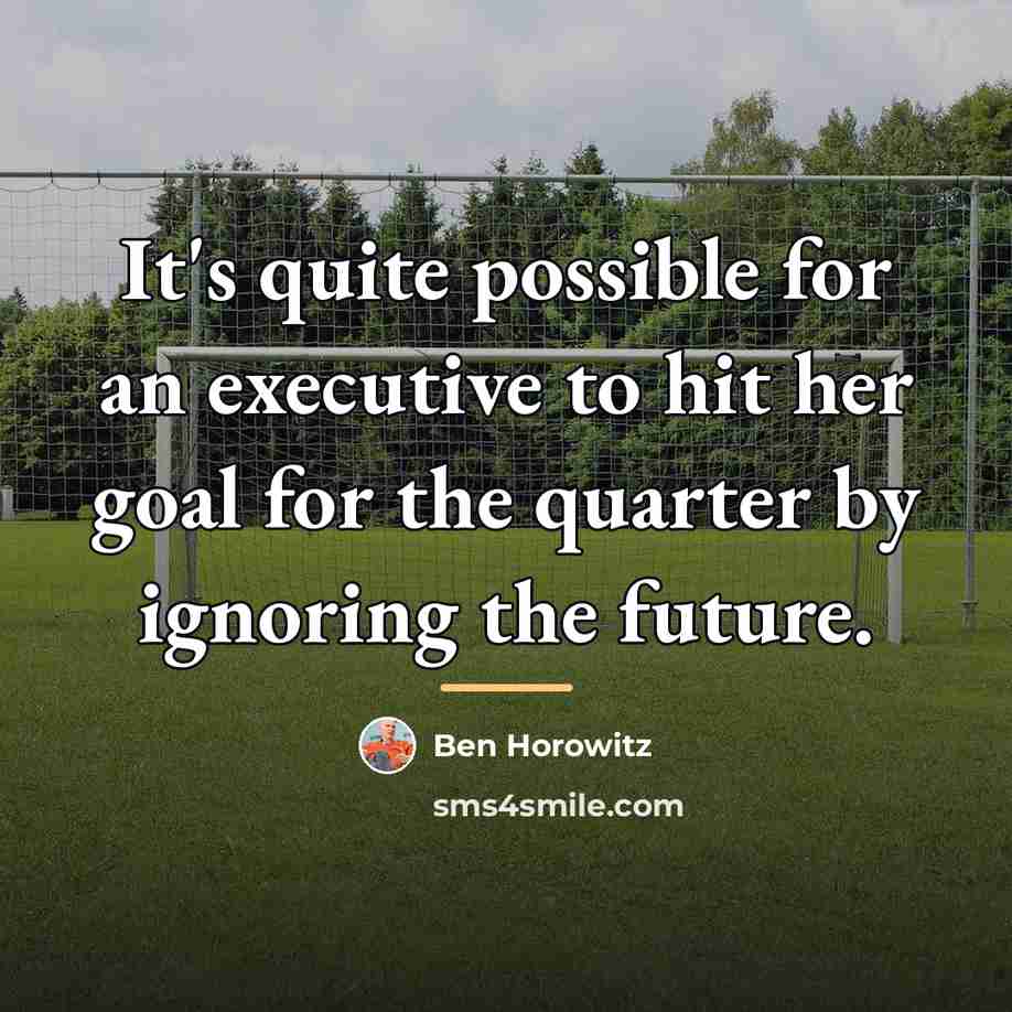 “It's quite possible for an executive to hit her goal…” quote by Ben Horowitz