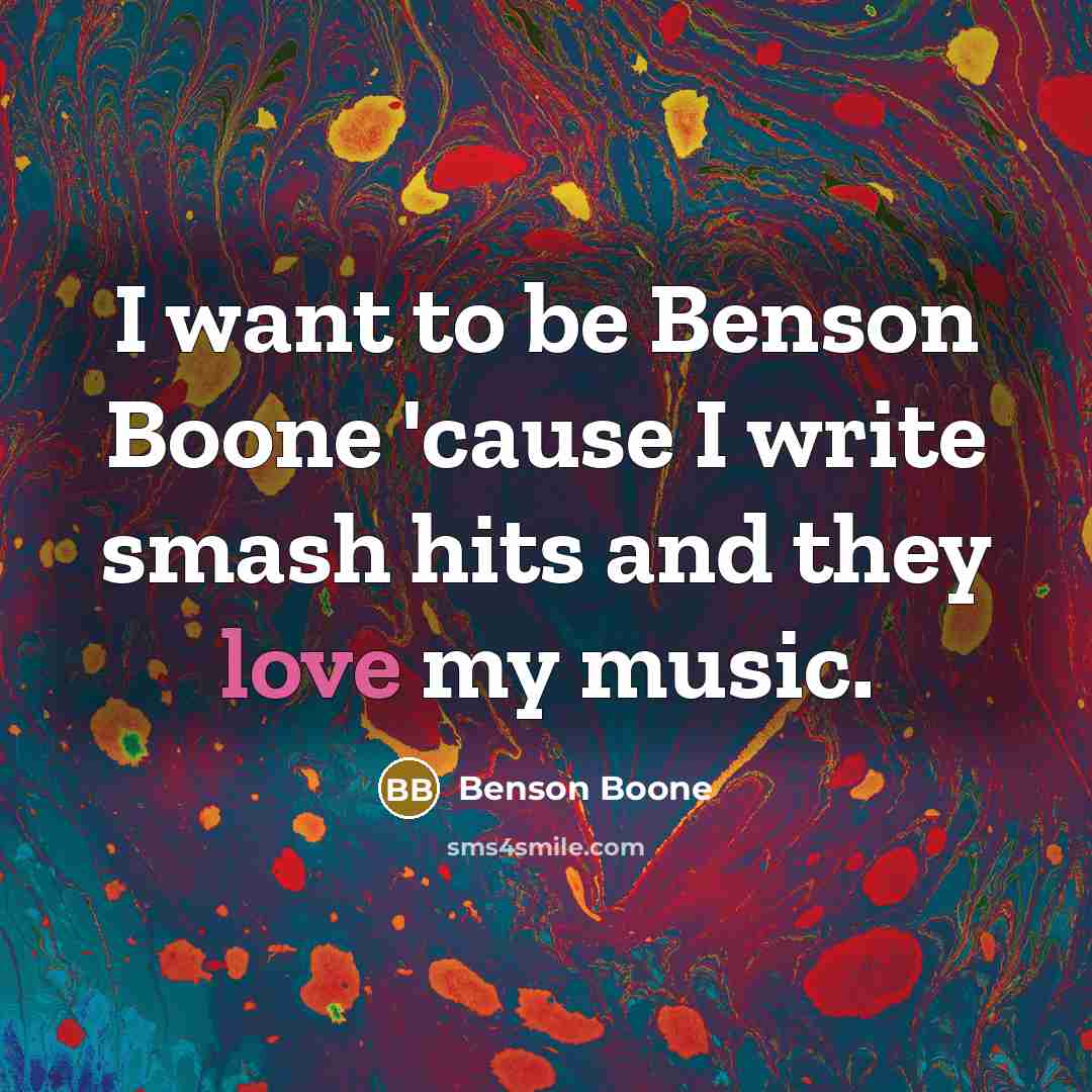 “I want to be Benson Boone 'cause I write smash…” quote by Benson Boone