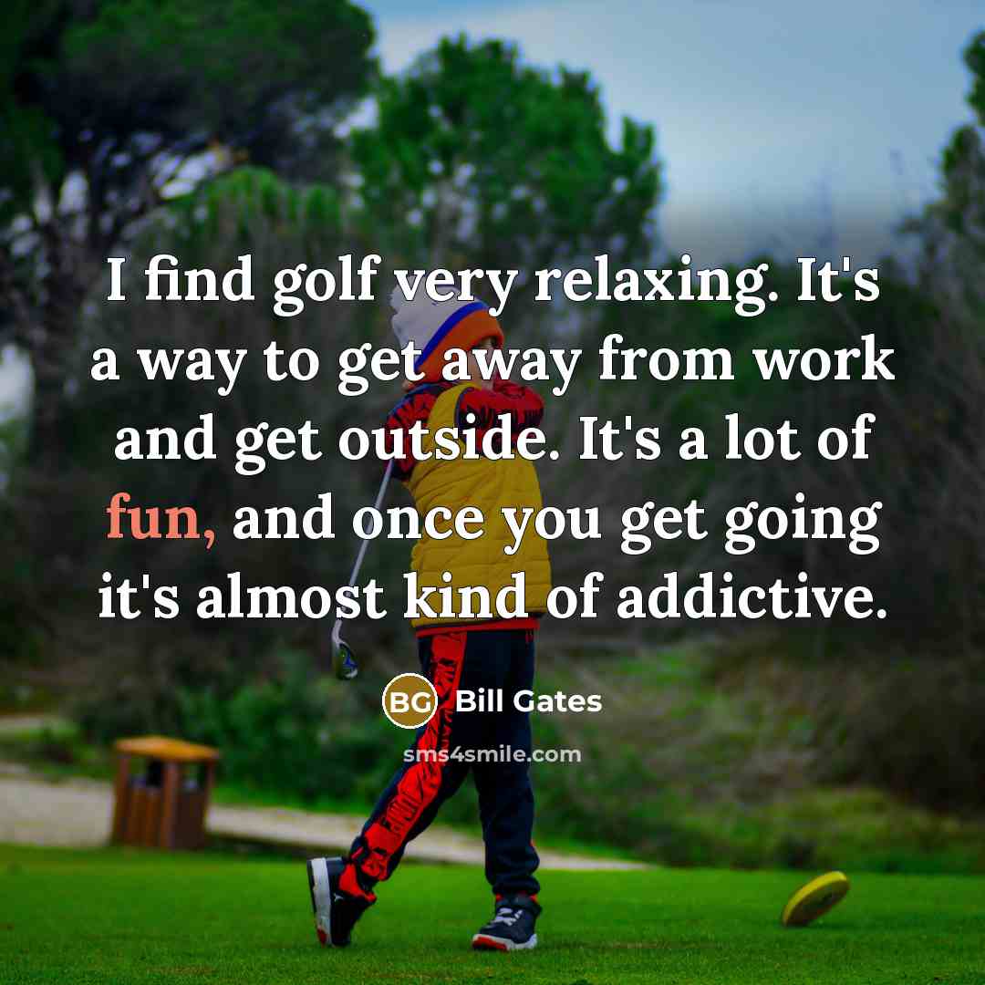 “I find golf very relaxing. It's a way to get…” quote by Bill Gates
