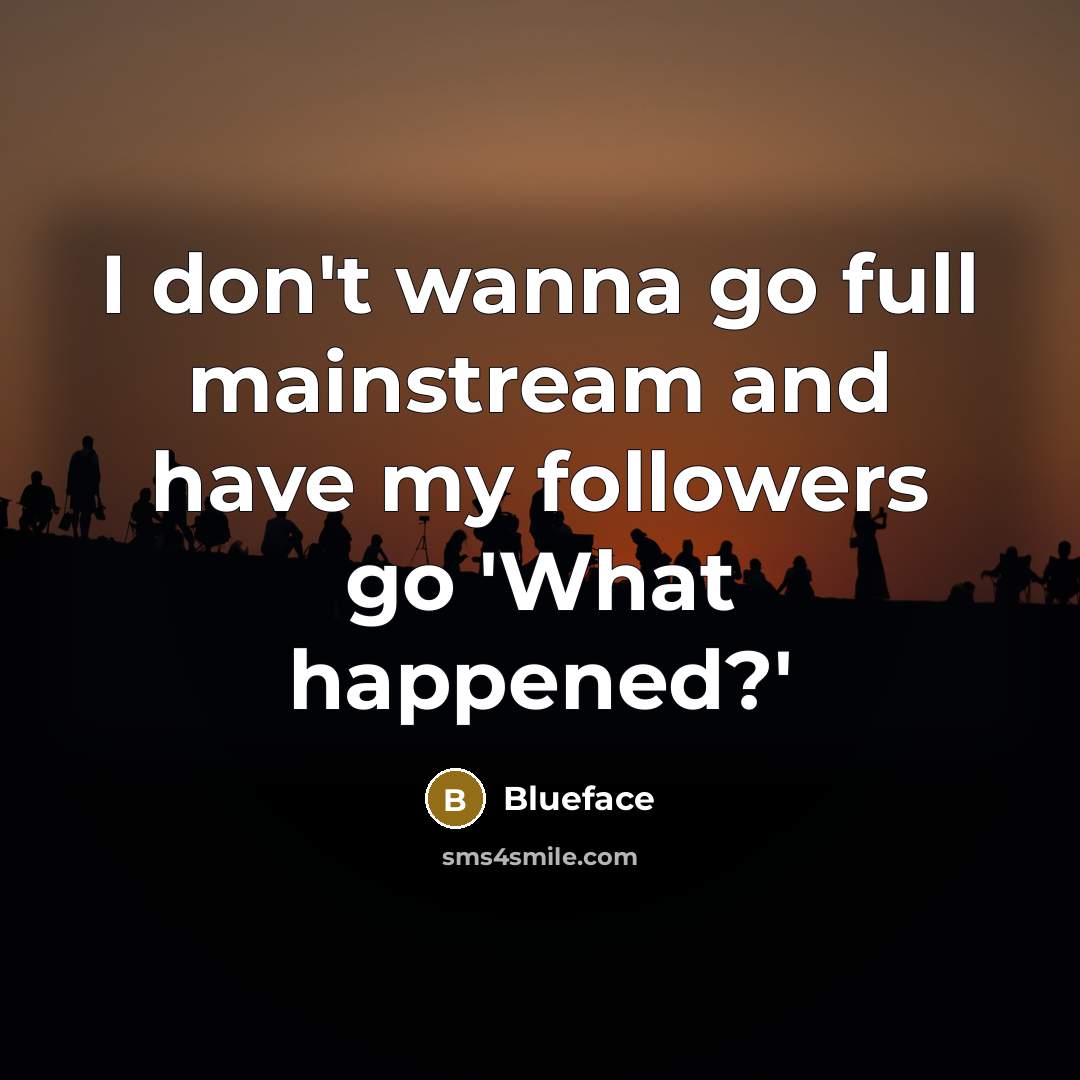 “I don't wanna go full mainstream and have my followers…” quote by Blueface