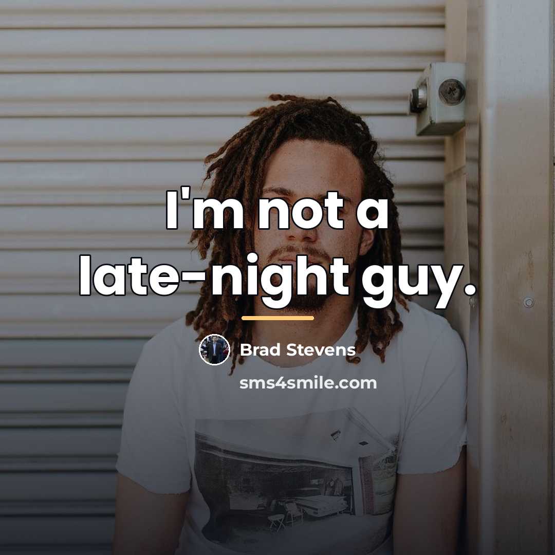 “I'm not a late-night guy.…” quote by Brad Stevens