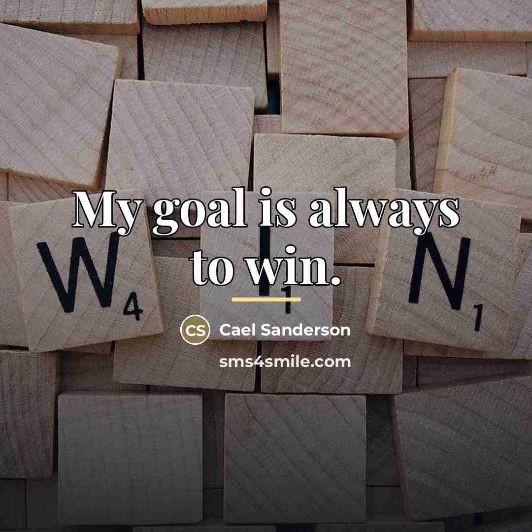 “My goal is always to win.…” quote by Cael Sanderson