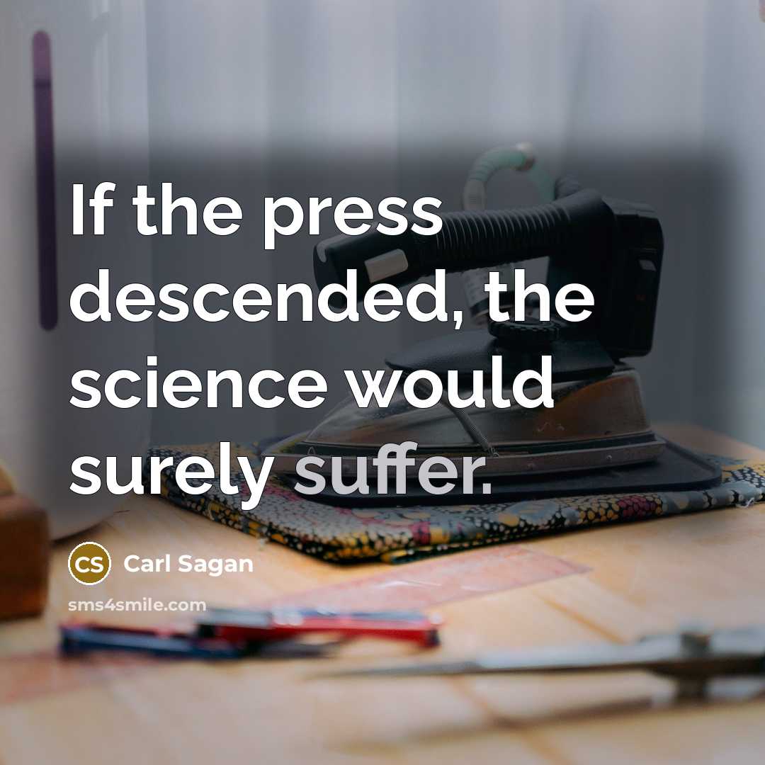 “If the press descended, the science would surely suffer.…” quote by Carl Sagan