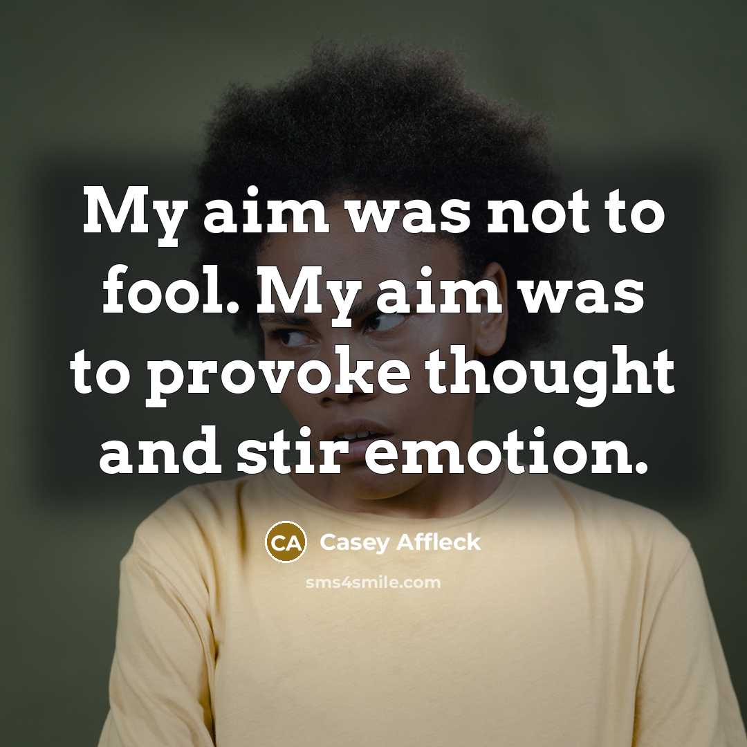 “My aim was not to fool. My aim was to…” quote by Casey Affleck