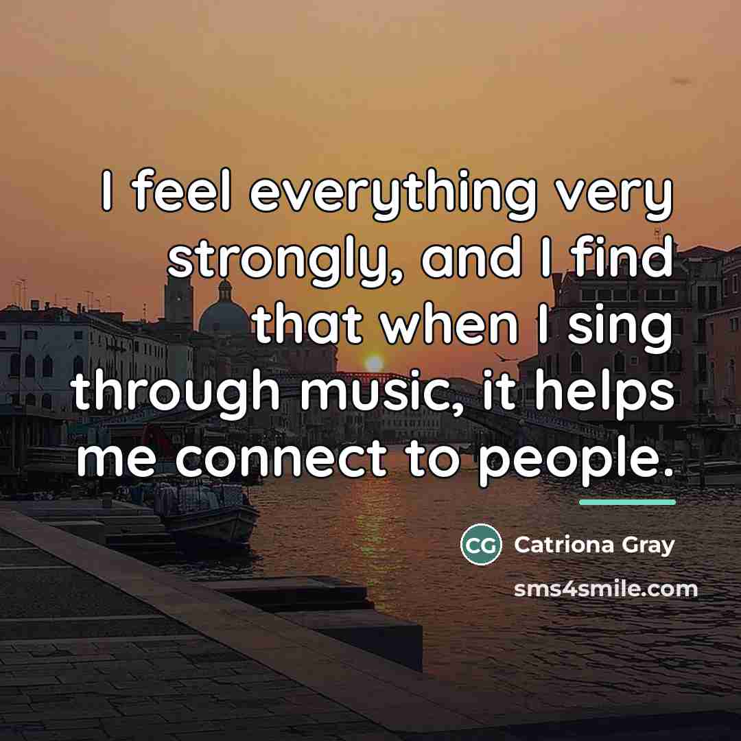 “I feel everything very strongly, and I find that when…” quote by Catriona Gray