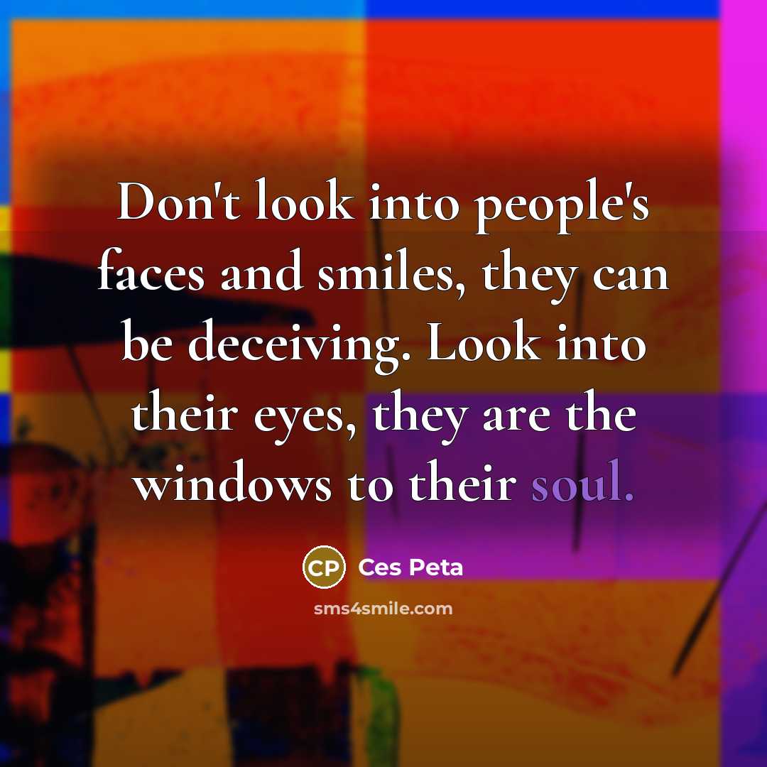 “Don't look into people's faces and smiles, they can be…” quote by Ces Peta
