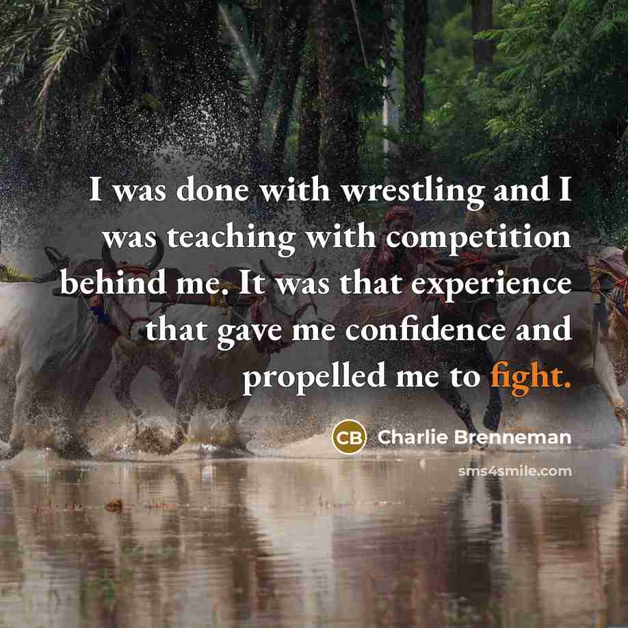 “I was done with wrestling and I was teaching with…” quote by Charlie Brenneman
