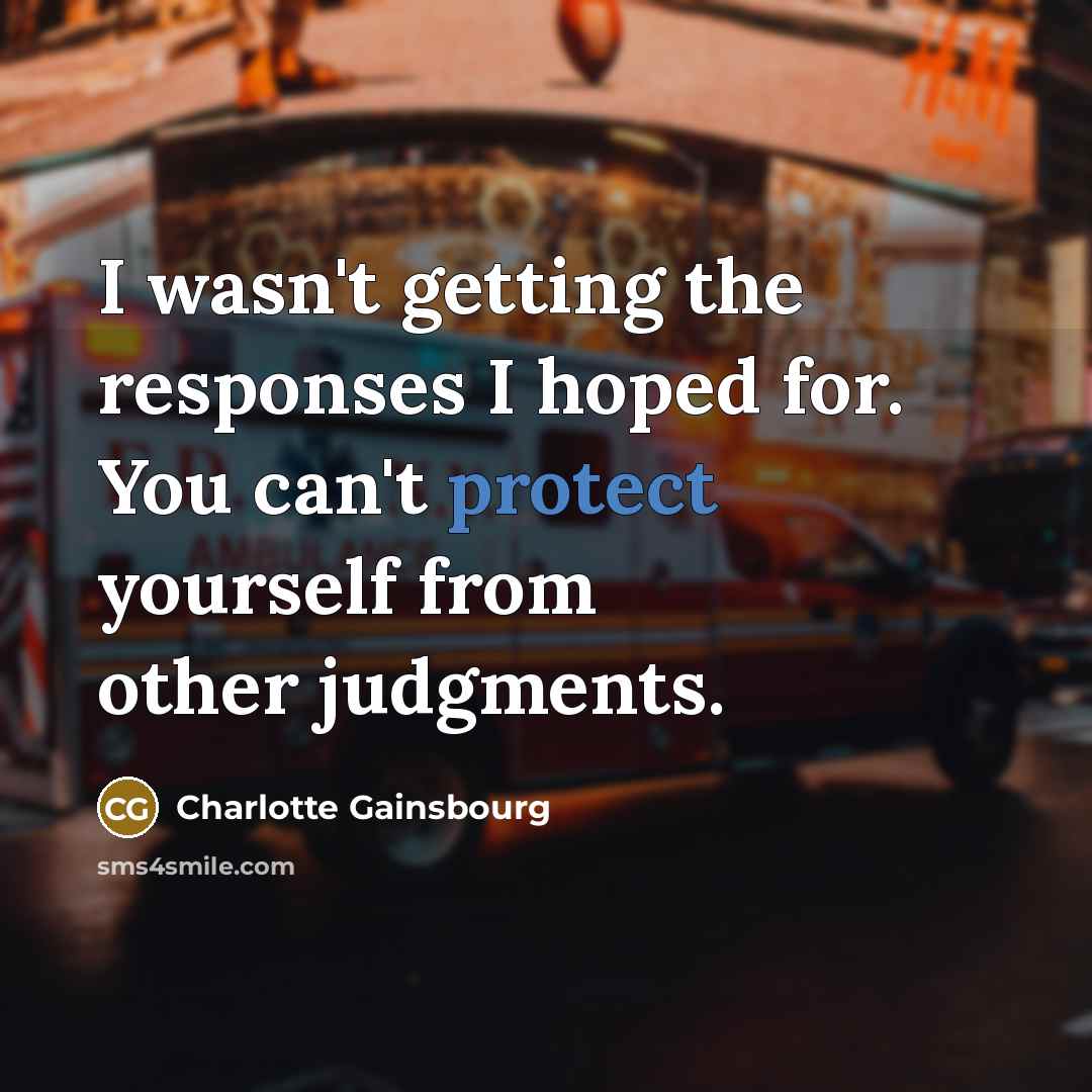 “I wasn't getting the responses I hoped for. You can't…” quote by Charlotte Gainsbourg