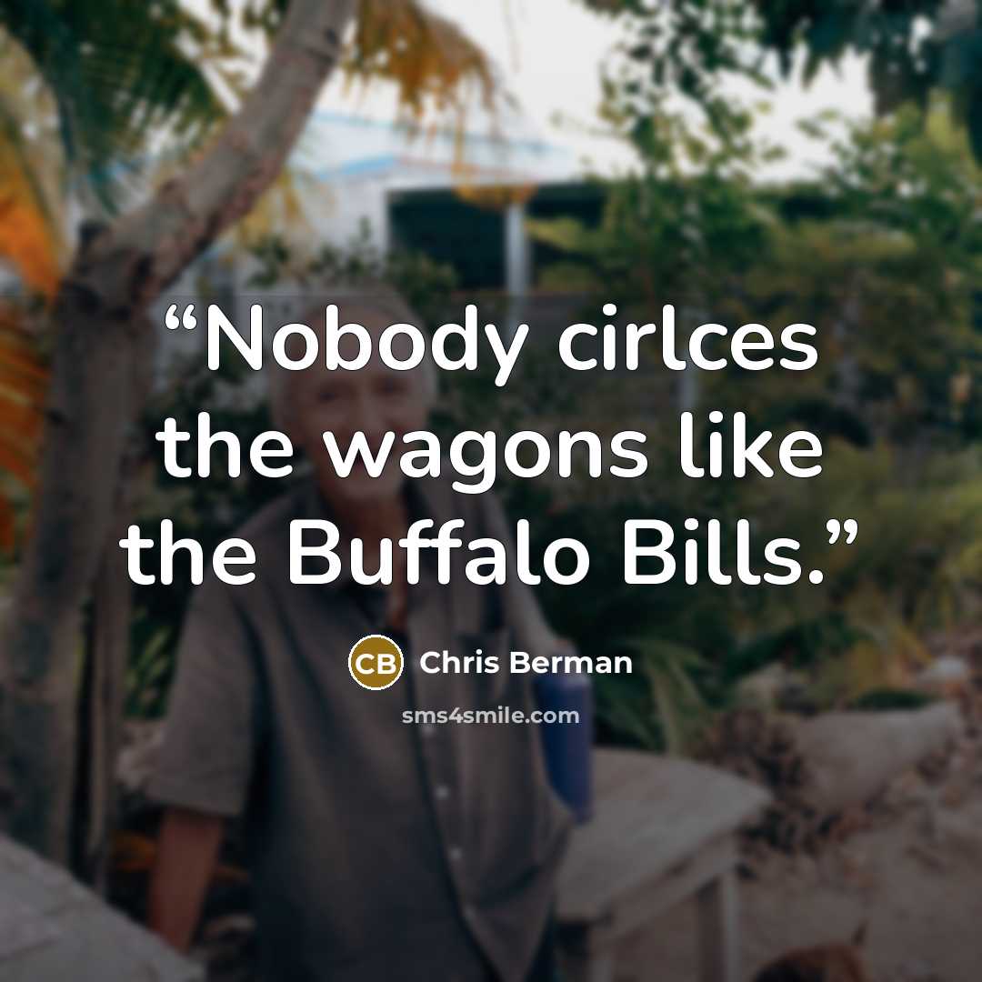 “Nobody cirlces the wagons like the Buffalo Bills.” quote by Chris Berman