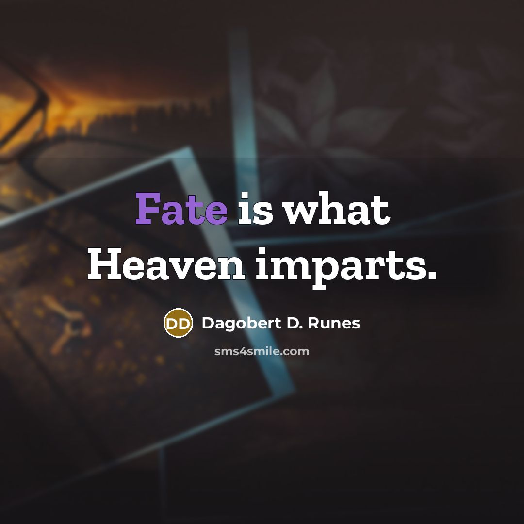 “Fate is what Heaven imparts.…” quote by Dagobert D. Runes