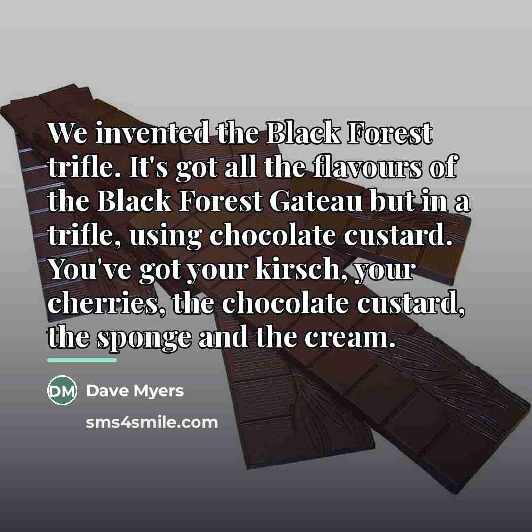 “We invented the Black Forest trifle. It's got all the…” quote by Dave Myers