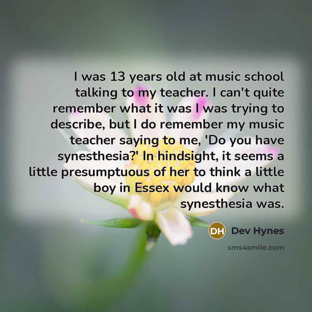 “I was 13 years old at music school talking to…” quote by Dev Hynes