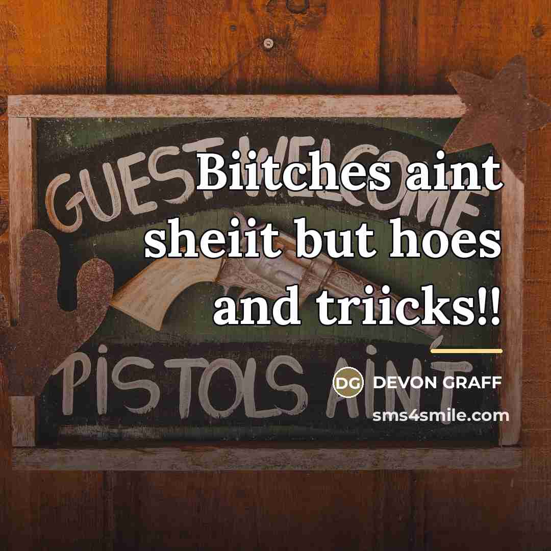 “Biitches aint sheiit but hoes and triicks!!…” quote by Devon Graff