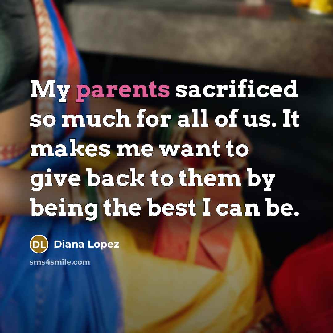 “My parents sacrificed so much for all of us. It…” quote by Diana Lopez