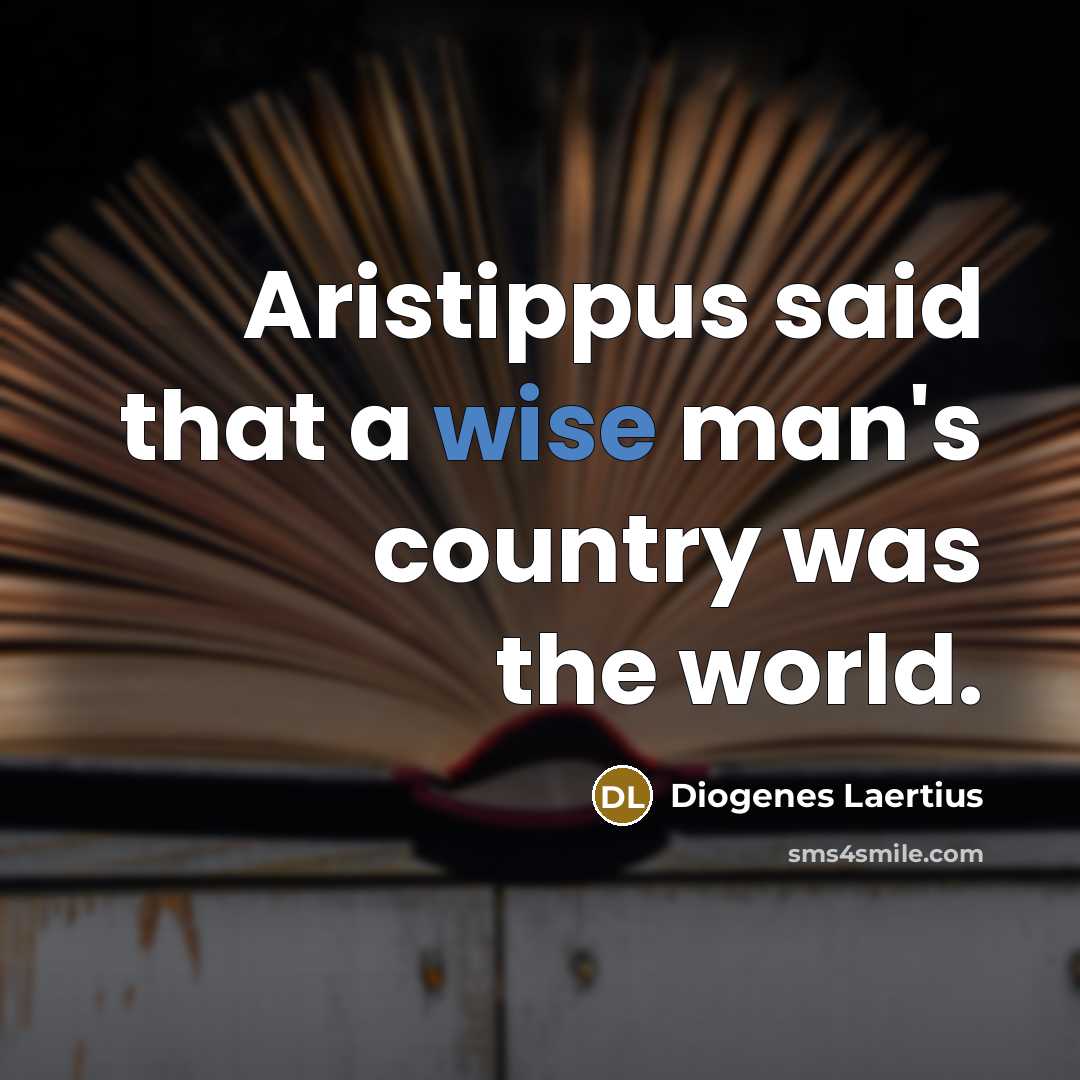 “Aristippus said that a wise man's country was the world.…” quote by Diogenes Laertius