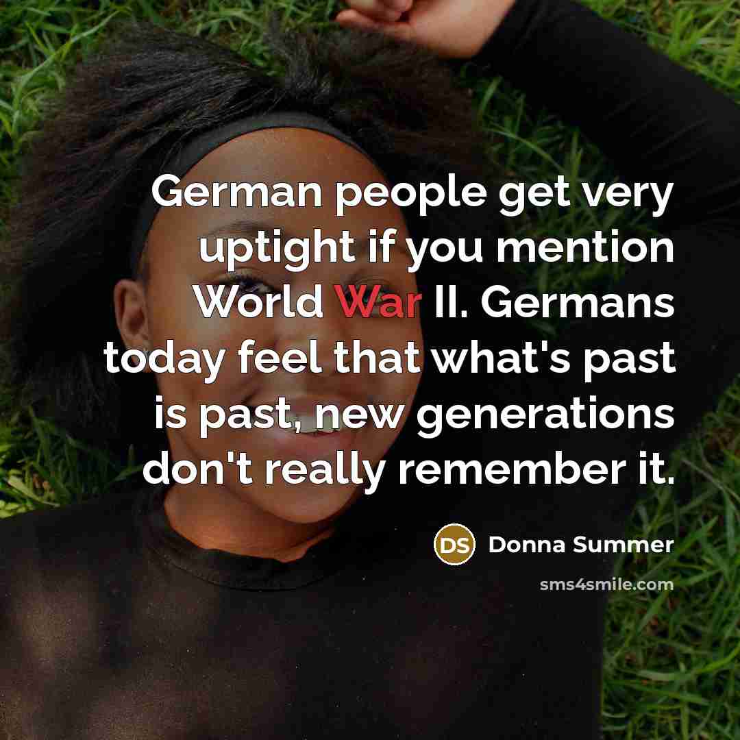 “German people get very uptight if you mention World War…” quote by Donna Summer