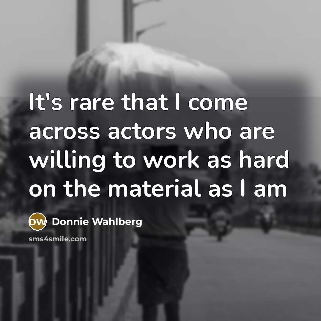 “It's rare that I come across actors who are willing…” quote by Donnie Wahlberg