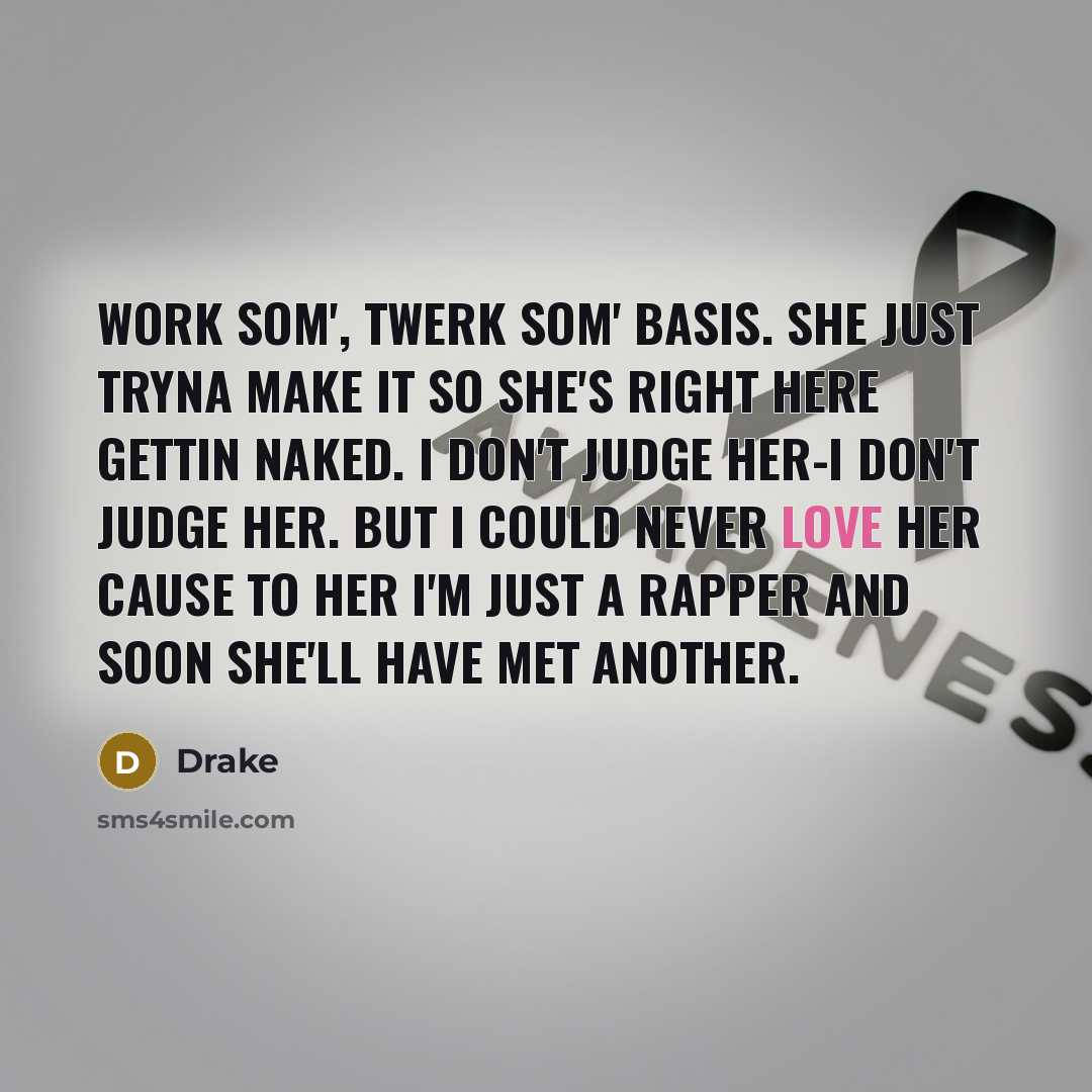 “Work som', twerk som' basis. She just tryna make it…” quote by Drake