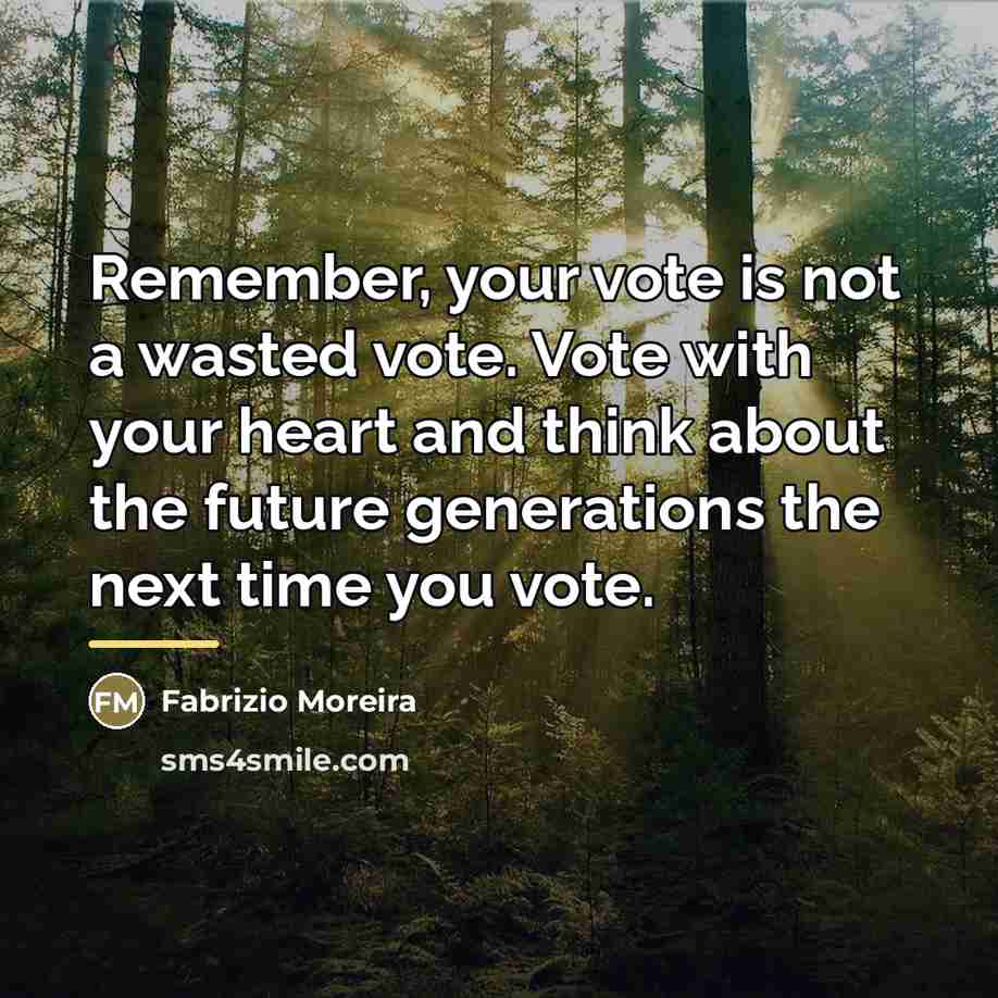 “Remember, your vote is not a wasted vote. Vote with…” quote by Fabrizio Moreira