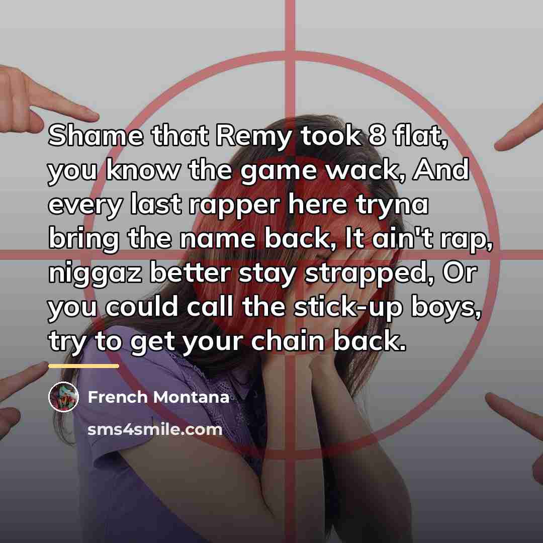 “Shame that Remy took 8 flat, you know the game…” quote by French Montana