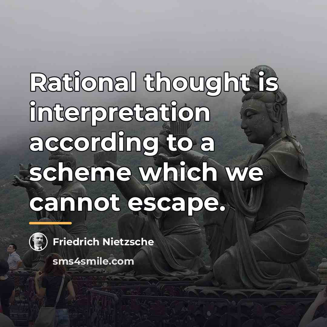“Rational thought is interpretation according to a scheme which we…” quote by Friedrich Nietzsche
