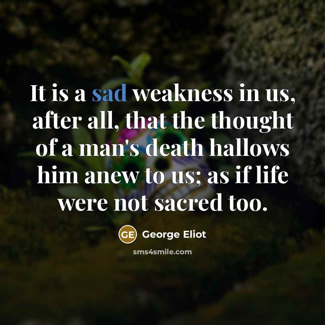 “It is a sad weakness in us, after all, that…” quote by George Eliot