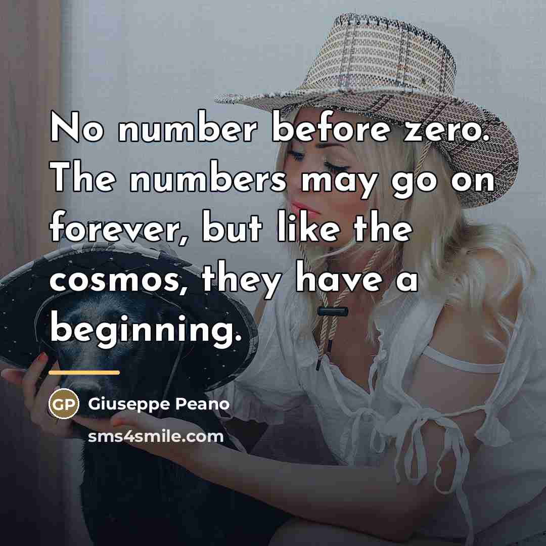 “No number before zero. The numbers may go on forever,…” quote by Giuseppe Peano