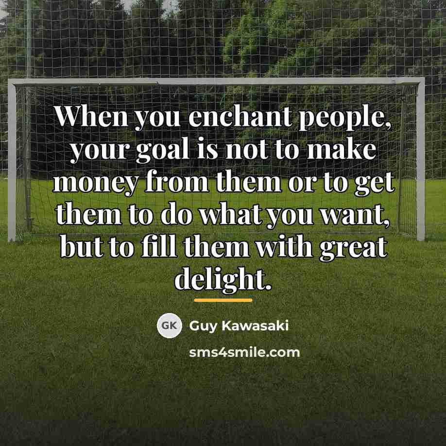 “When you enchant people, your goal is not to make…” quote by Guy Kawasaki