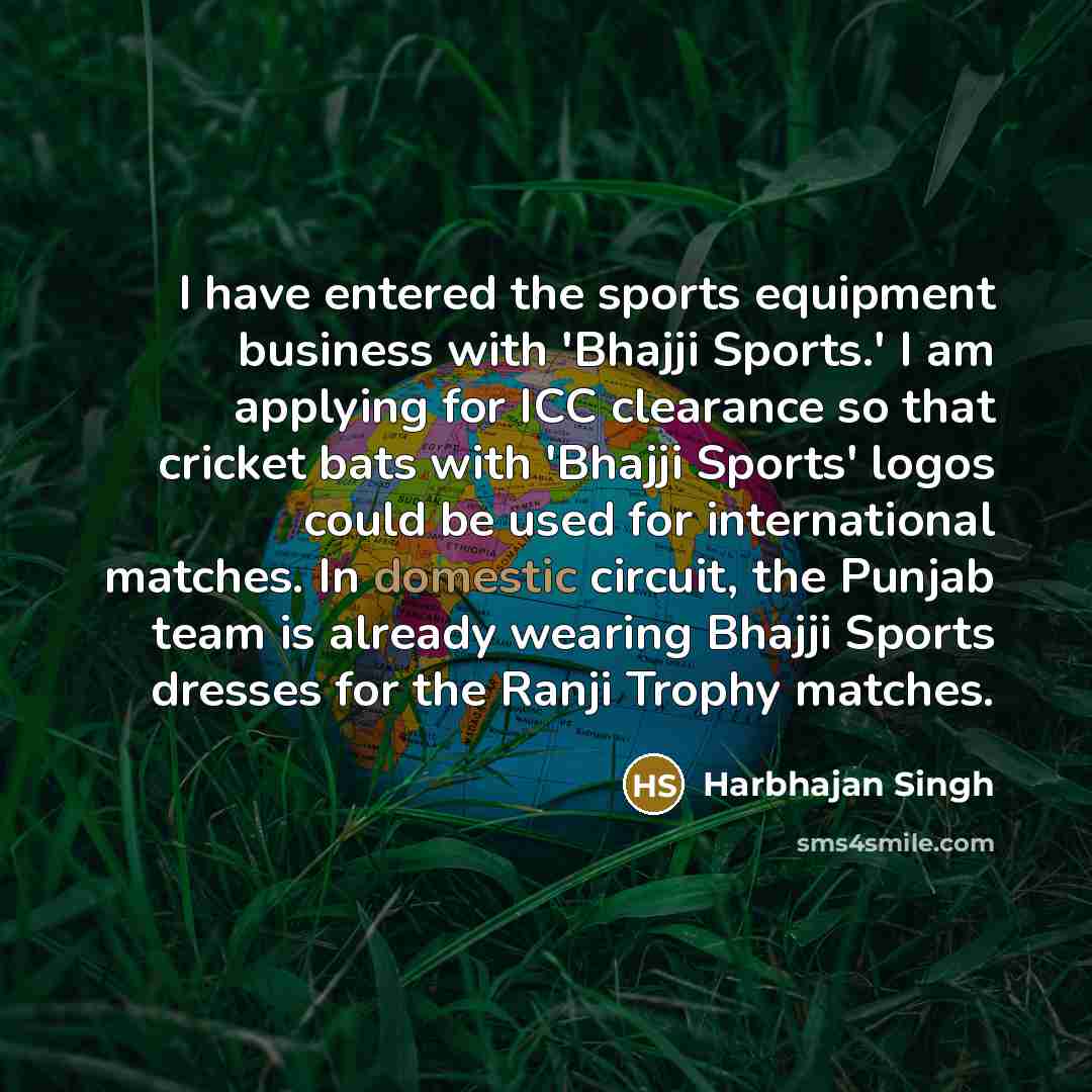 “I have entered the sports equipment business with 'Bhajji Sports.'…” quote by Harbhajan Singh