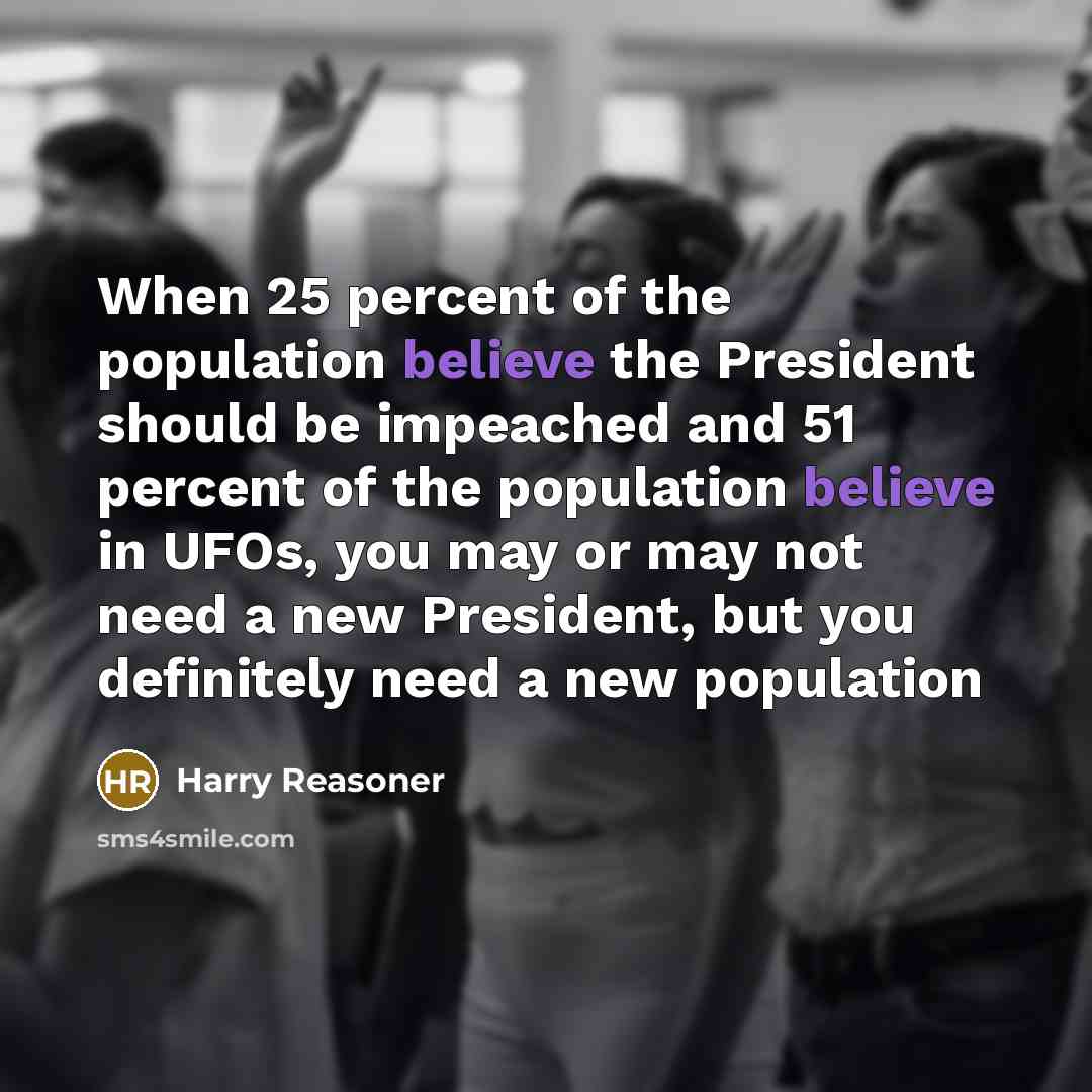 “When 25 percent of the population believe the President should…” quote by Harry Reasoner