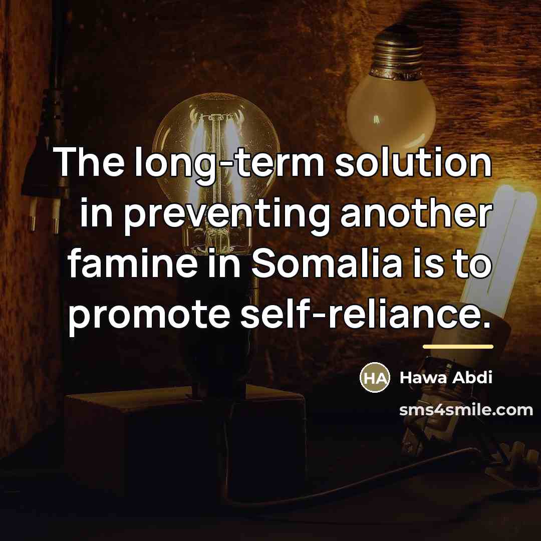 “The long-term solution in preventing another famine in Somalia is…” quote by Hawa Abdi