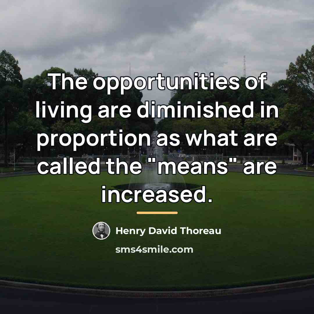 “The opportunities of living are diminished in proportion as what…” quote by Henry David Thoreau